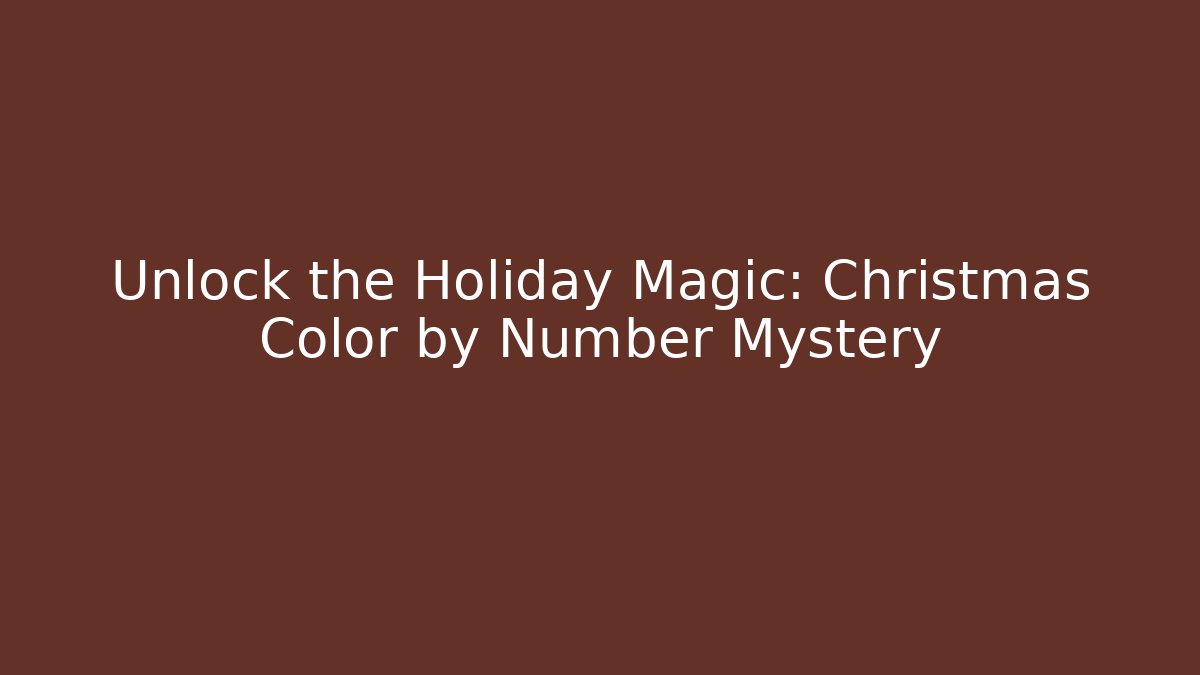 Unlock the Holiday Magic: Christmas Color by Number Mystery