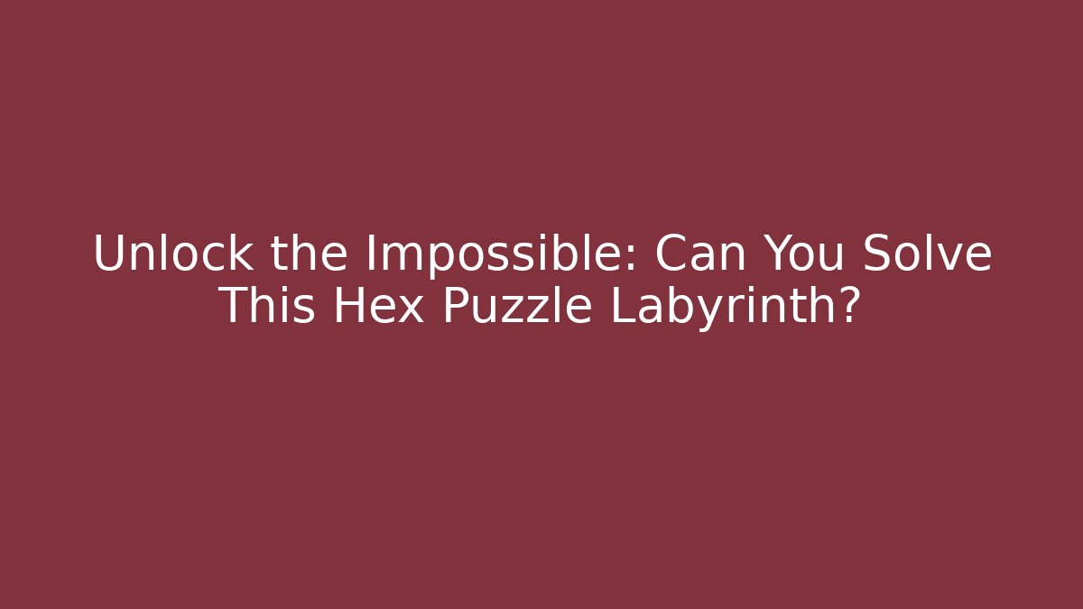 Unlock the Impossible: Can You Solve This Hex Puzzle Labyrinth?