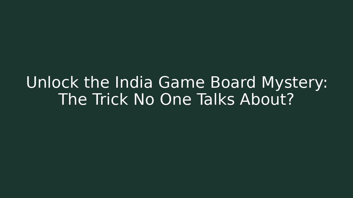 Unlock the India Game Board Mystery: The Trick No One Talks About?