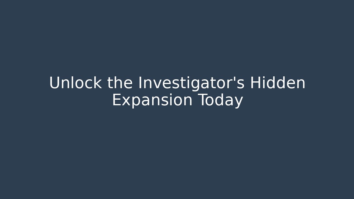 Unlock the Investigator's Hidden Expansion Today