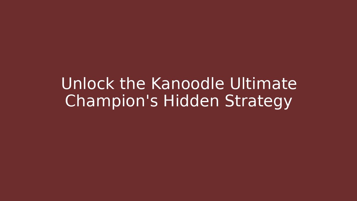 Unlock the Kanoodle Ultimate Champion’s Hidden Strategy