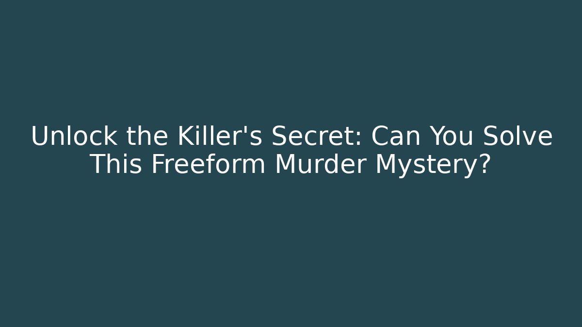 Unlock the Killer's Secret: Can You Solve This Freeform Murder Mystery?