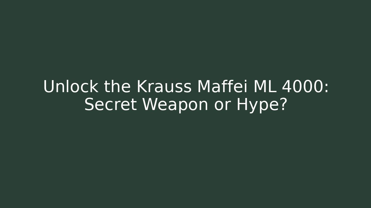 Unlock the Krauss Maffei ML 4000: Secret Weapon or Hype?
