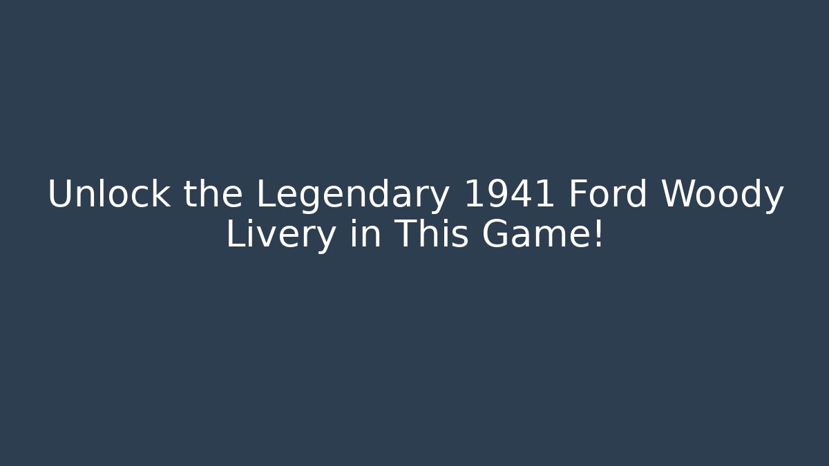 Unlock the Legendary 1941 Ford Woody Livery in This Game!