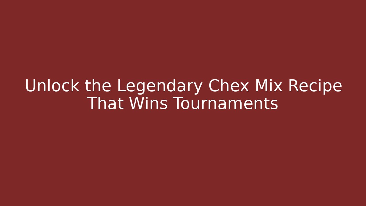 Unlock the Legendary Chex Mix Recipe That Wins Tournaments