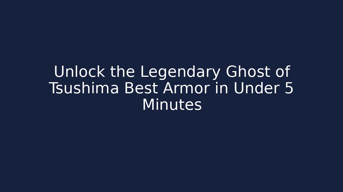 Unlock the Legendary Ghost of Tsushima Best Armor in Under 5 Minutes