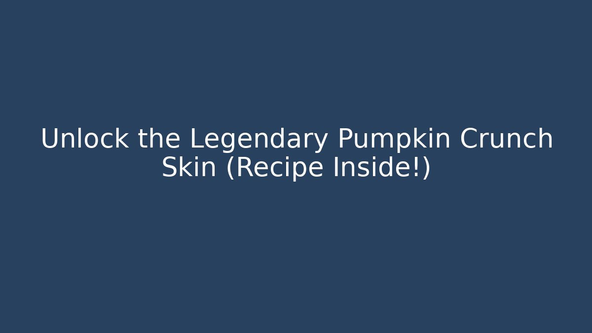 Unlock the Legendary Pumpkin Crunch Skin (Recipe Inside!) - Boomer Naturals