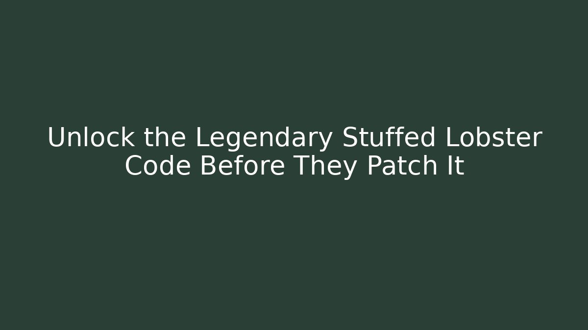 Unlock the Legendary Stuffed Lobster Code Before They Patch It