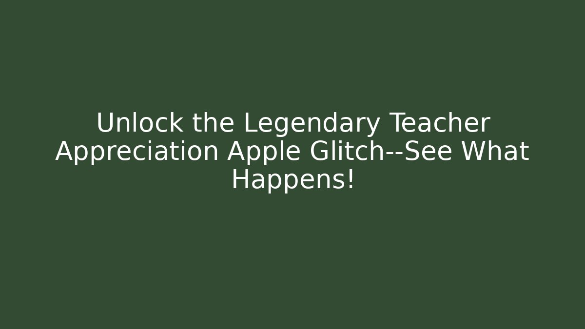 Unlock the Legendary Teacher Appreciation Apple Glitch—See What Happens!