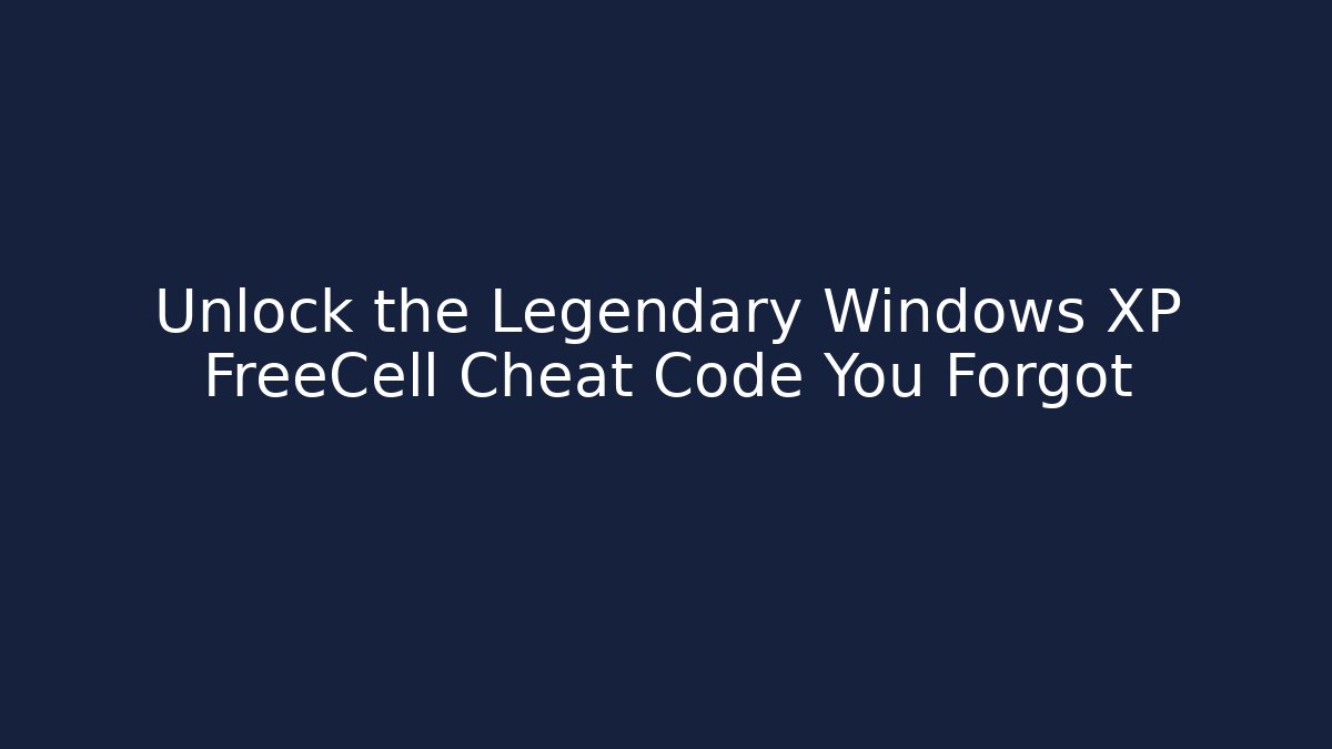 Unlock the Legendary Windows XP FreeCell Cheat Code You Forgot
