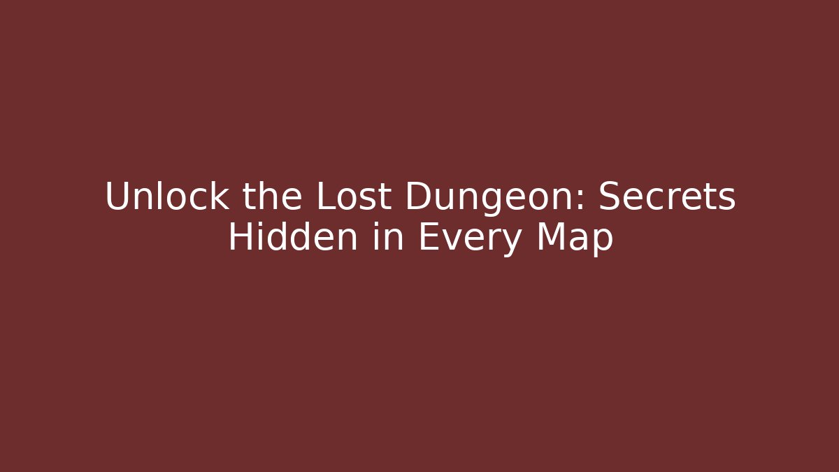 Unlock the Lost Dungeon: Secrets Hidden in Every Map - Boomer Naturals