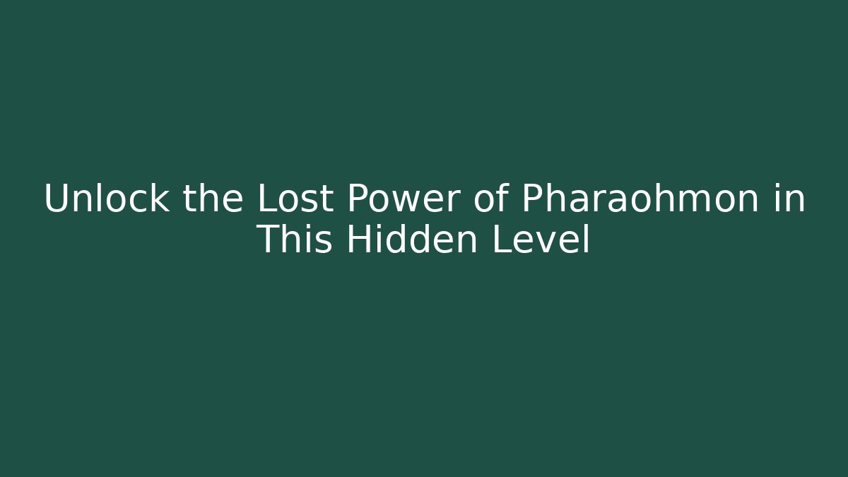 Unlock the Lost Power of Pharaohmon in This Hidden Level