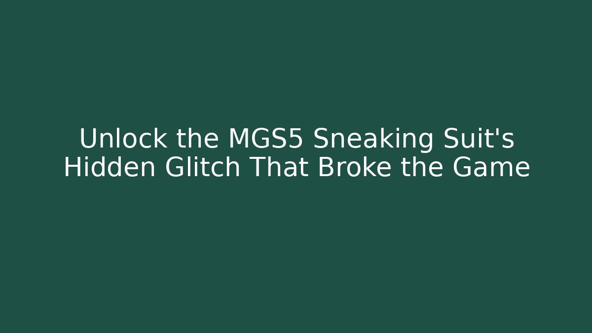 Unlock the MGS5 Sneaking Suit's Hidden Glitch That Broke the Game