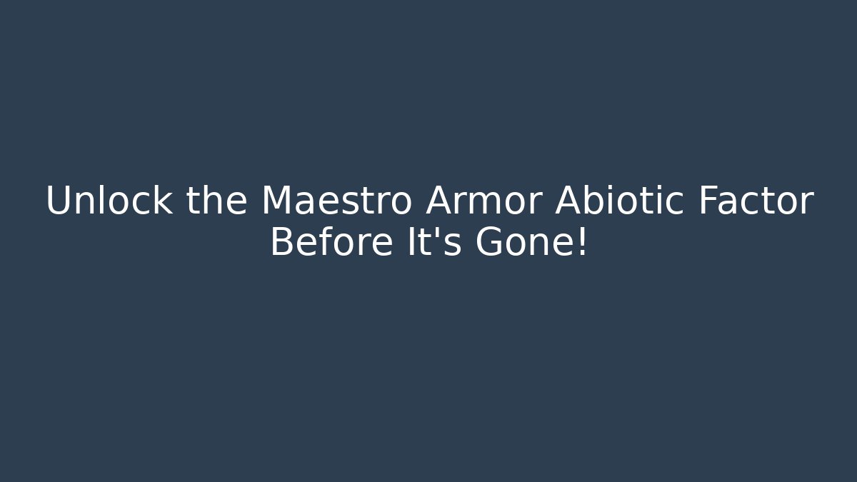 Unlock the Maestro Armor Abiotic Factor Before It's Gone!