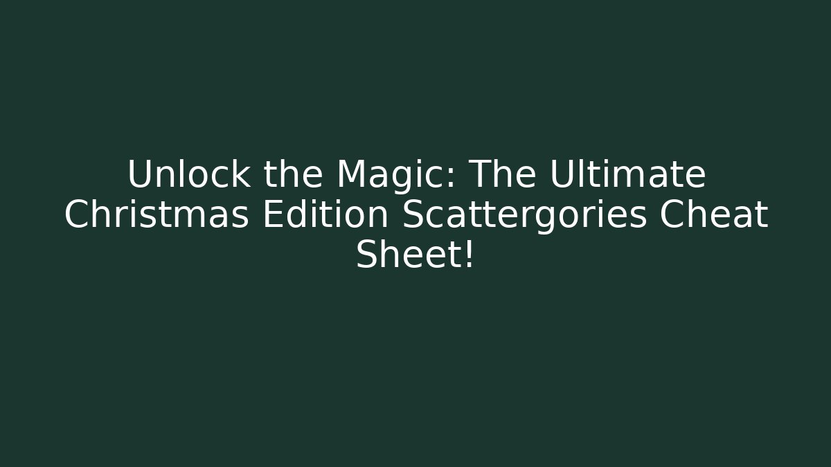 Unlock the Magic: The Ultimate Christmas Edition Scattergories Cheat Sheet!