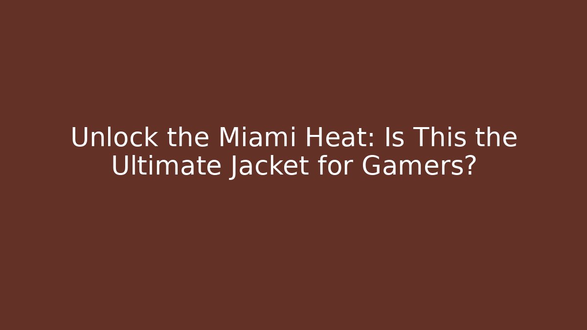 Unlock the Miami Heat: Is This the Ultimate Jacket for Gamers? - Boomer Naturals