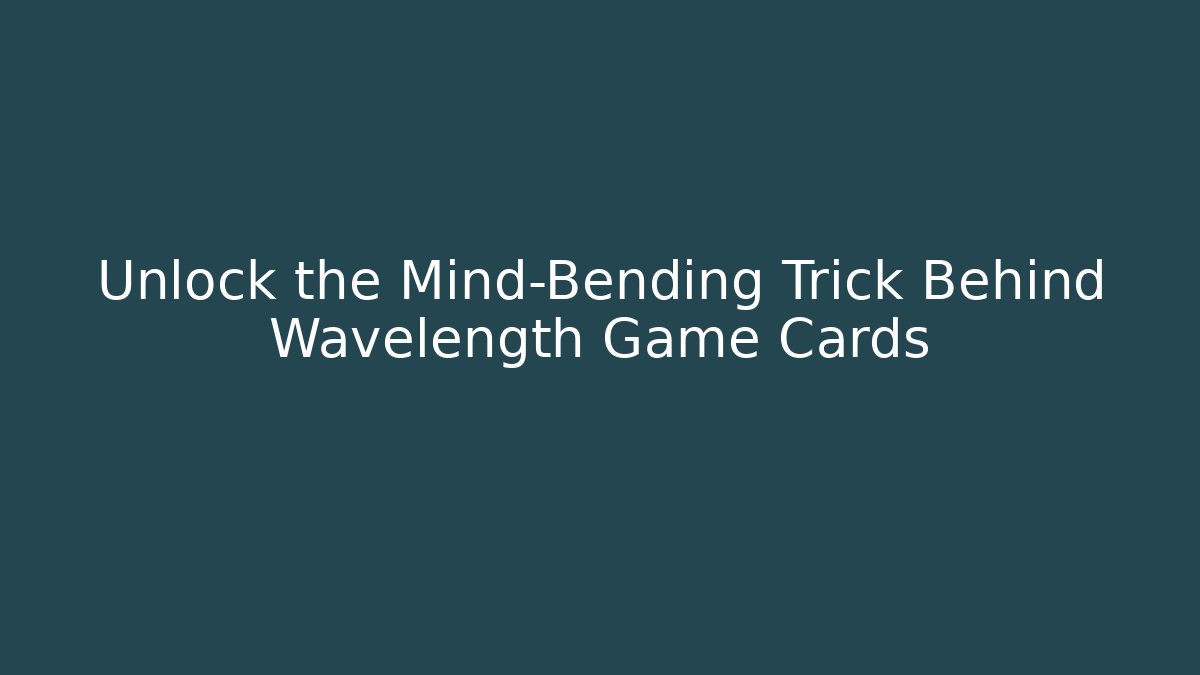 Unlock the Mind-Bending Trick Behind Wavelength Game Cards