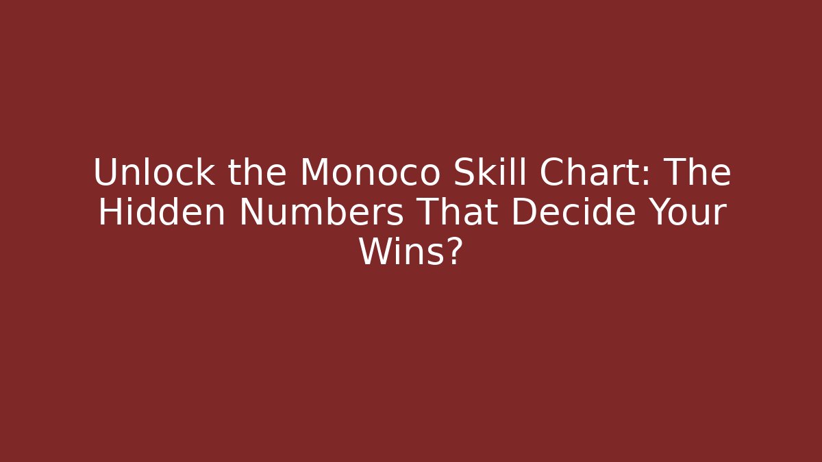 Unlock the Monoco Skill Chart: The Hidden Numbers That Decide Your Wins?