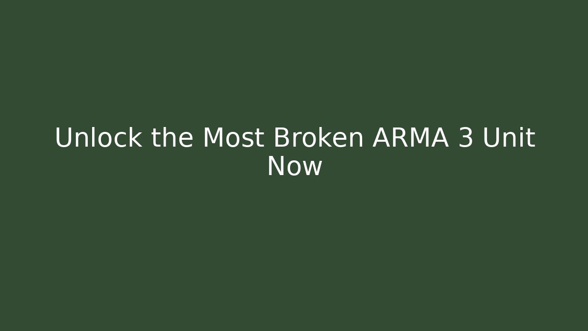 Unlock the Most Broken ARMA 3 Unit Now