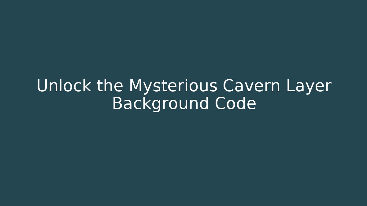 Unlock the Mysterious Cavern Layer Background Code