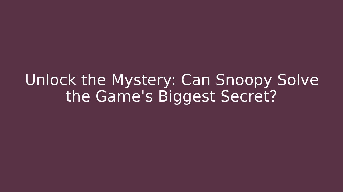 Unlock the Mystery: Can Snoopy Solve the Game's Biggest Secret?