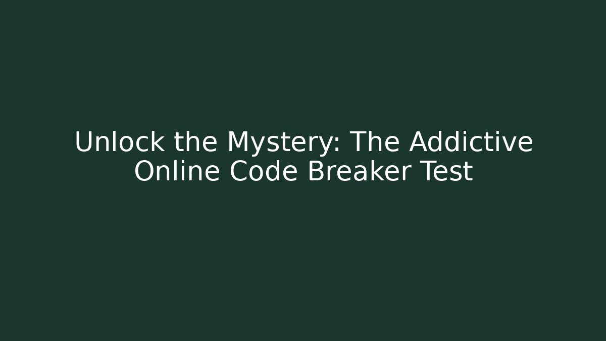 Unlock the Mystery: The Addictive Online Code Breaker Test