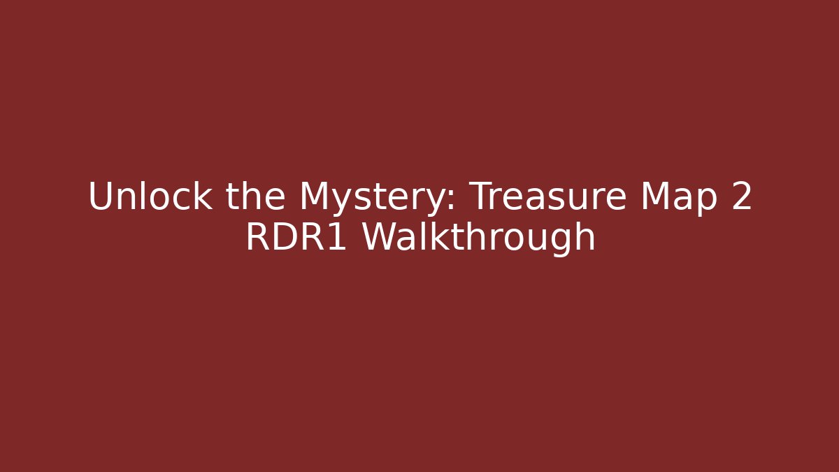 Unlock the Mystery: Treasure Map 2 RDR1 Walkthrough