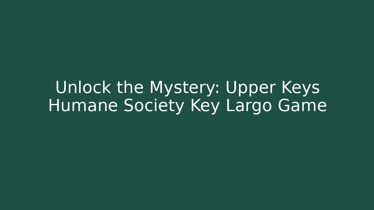 Unlock the Mystery: Upper Keys Humane Society Key Largo Game