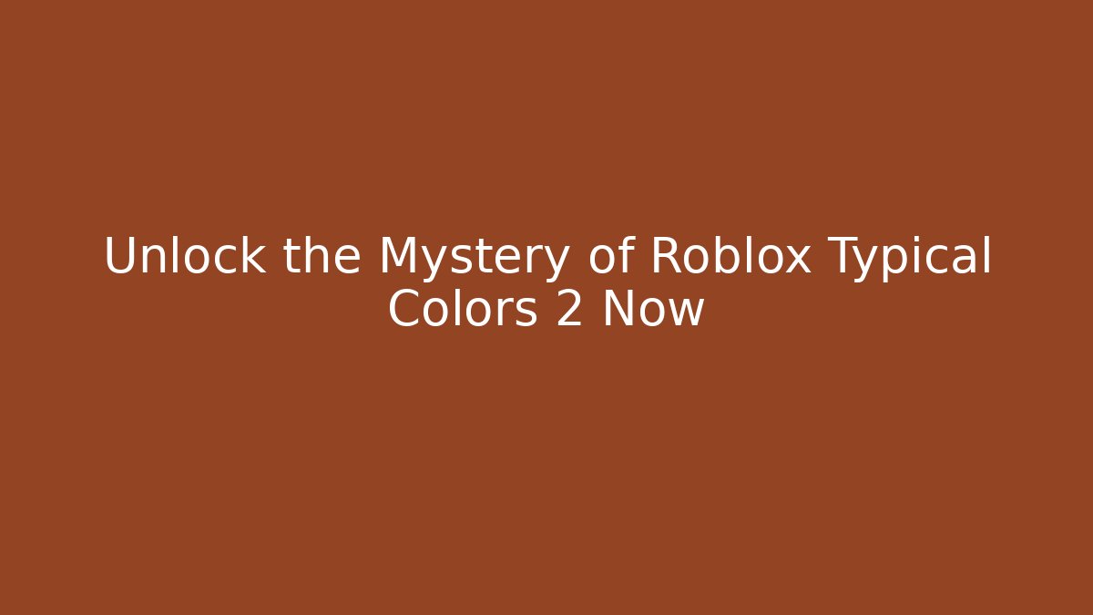 Unlock the Mystery of Roblox Typical Colors 2 Now