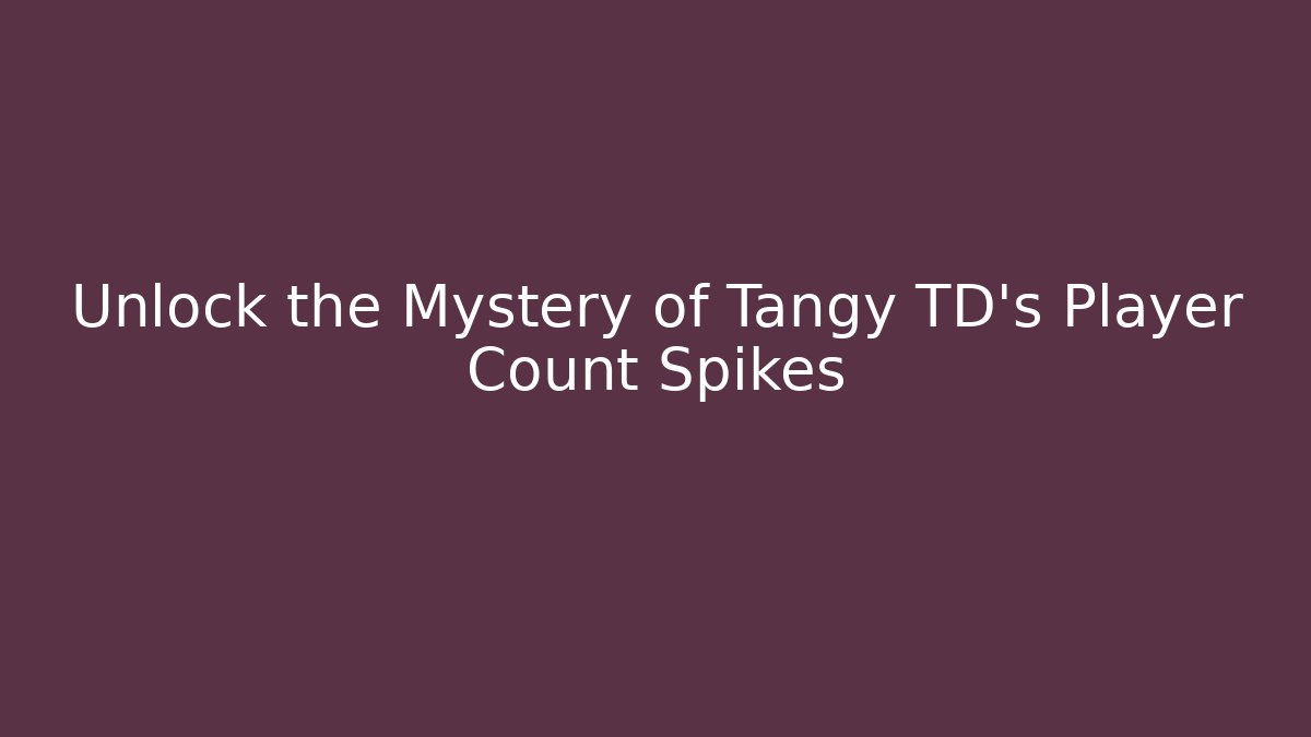 Unlock the Mystery of Tangy TD’s Player Count Spikes
