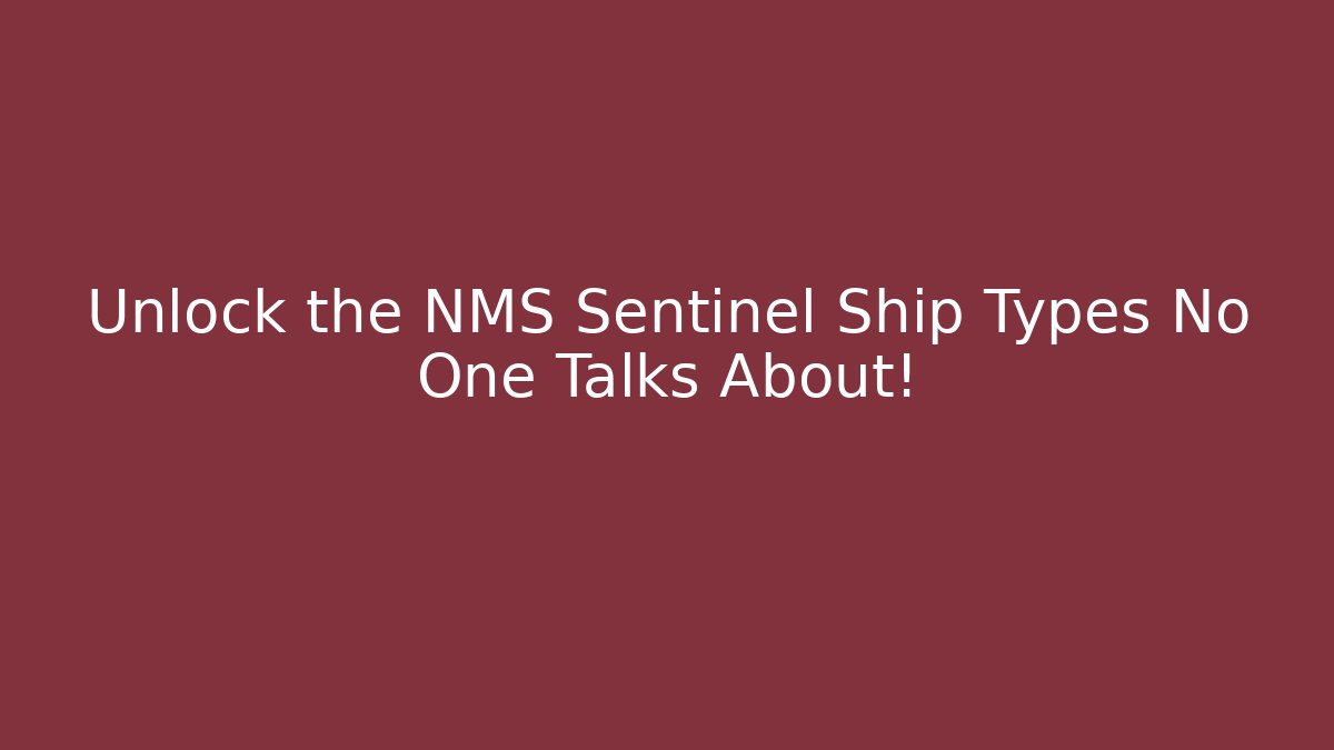 Unlock the NMS Sentinel Ship Types No One Talks About!