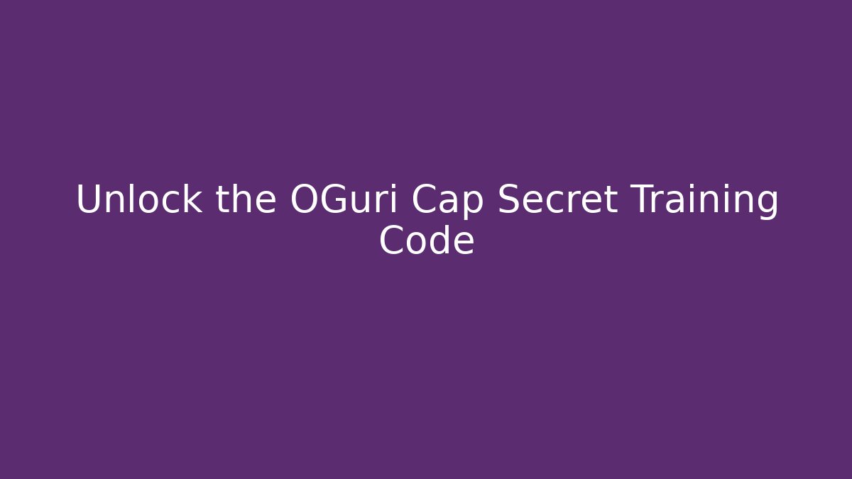 Unlock the OGuri Cap Secret Training Code