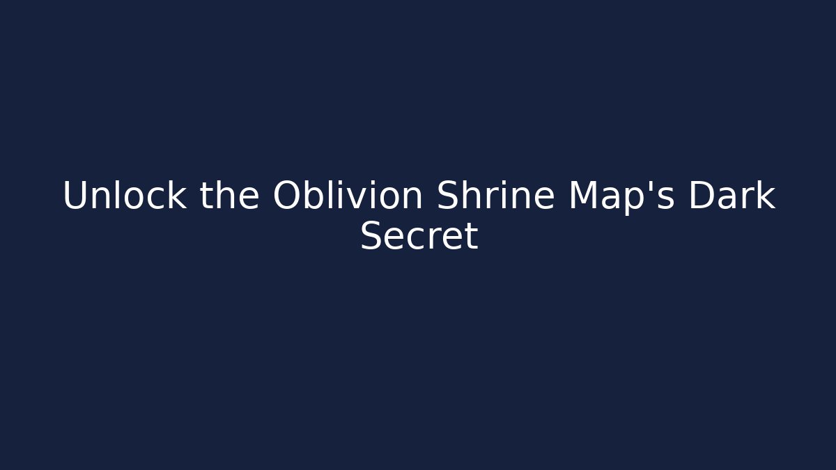 Unlock the Oblivion Shrine Map's Dark Secret