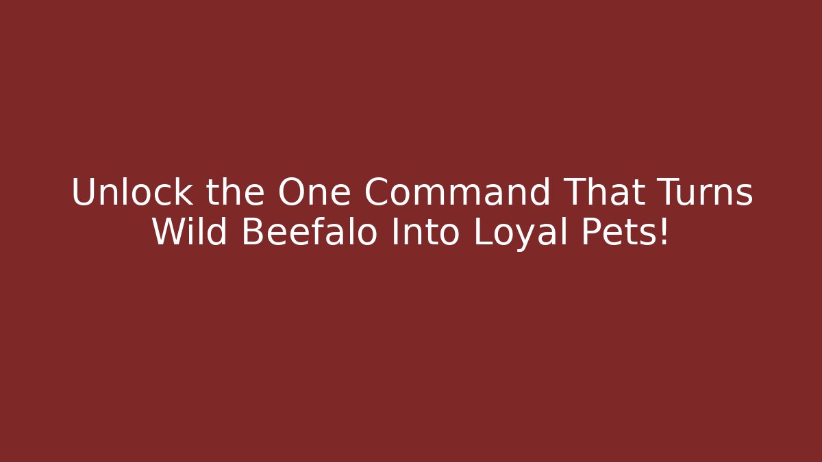 Unlock the One Command That Turns Wild Beefalo Into Loyal Pets!