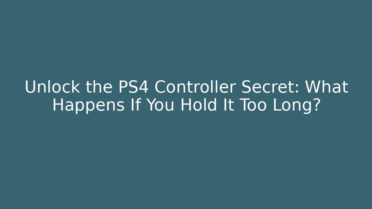 Unlock the PS4 Controller Secret: What Happens If You Hold It Too Long?