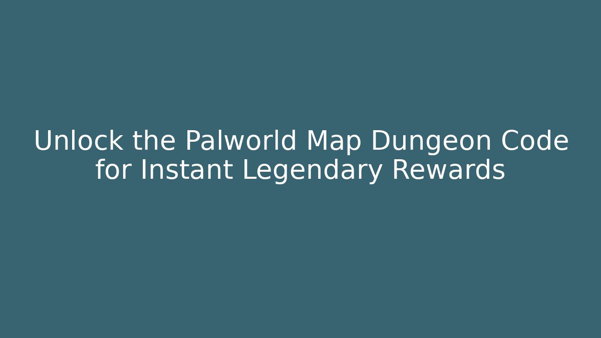 Unlock the Palworld Map Dungeon Code for Instant Legendary Rewards