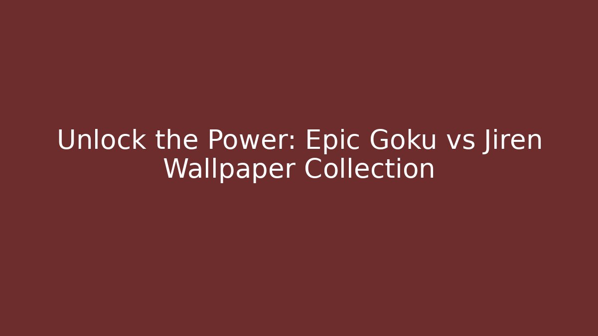 Unlock the Power: Epic Goku vs Jiren Wallpaper Collection