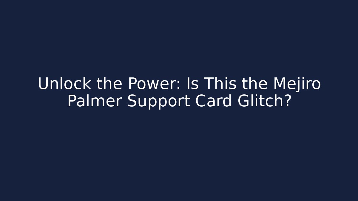 Unlock the Power: Is This the Mejiro Palmer Support Card Glitch? - Boomer Naturals