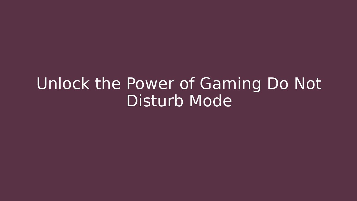 Unlock the Power of Gaming Do Not Disturb Mode