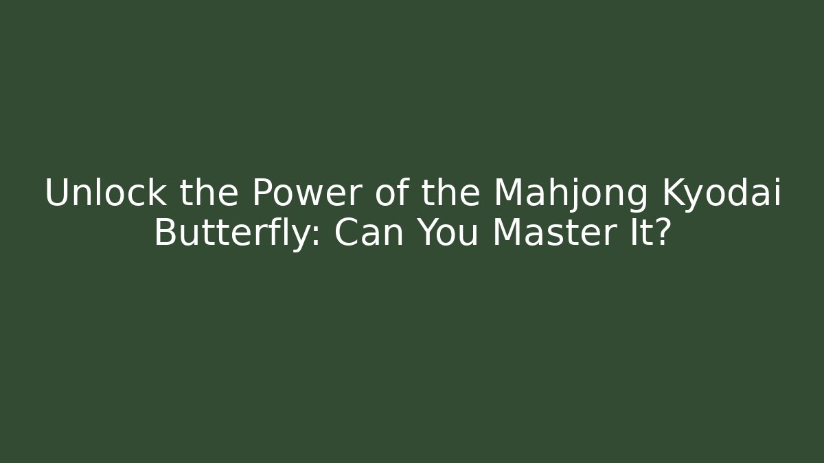 Unlock the Power of the Mahjong Kyodai Butterfly: Can You Master It?