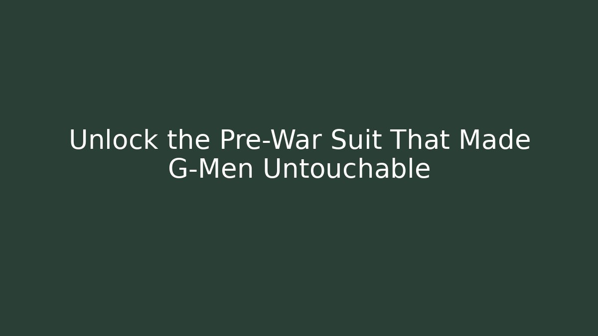 Unlock the Pre-War Suit That Made G-Men Untouchable