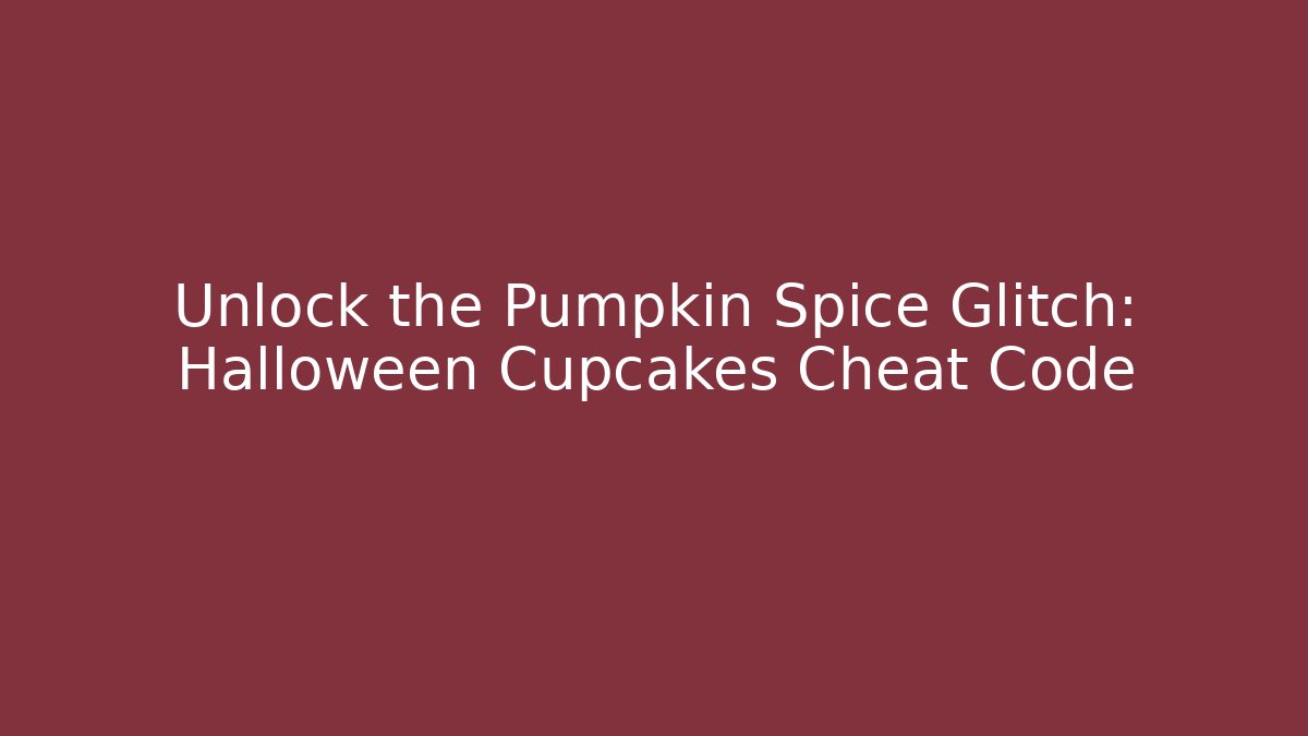 Unlock the Pumpkin Spice Glitch: Halloween Cupcakes Cheat Code