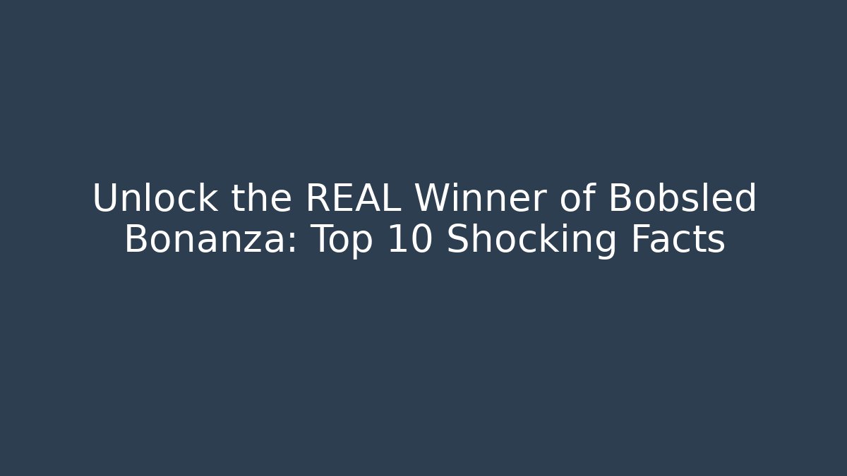 Unlock the REAL Winner of Bobsled Bonanza: Top 10 Shocking Facts