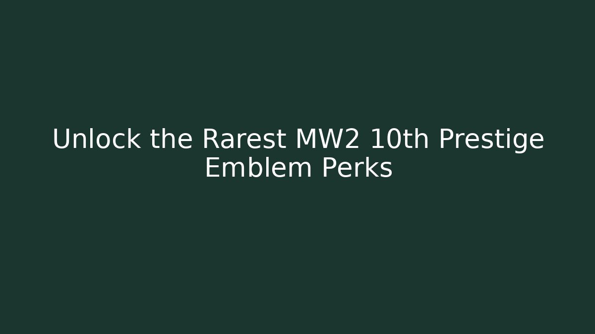 Unlock the Rarest MW2 10th Prestige Emblem Perks - Boomer Naturals
