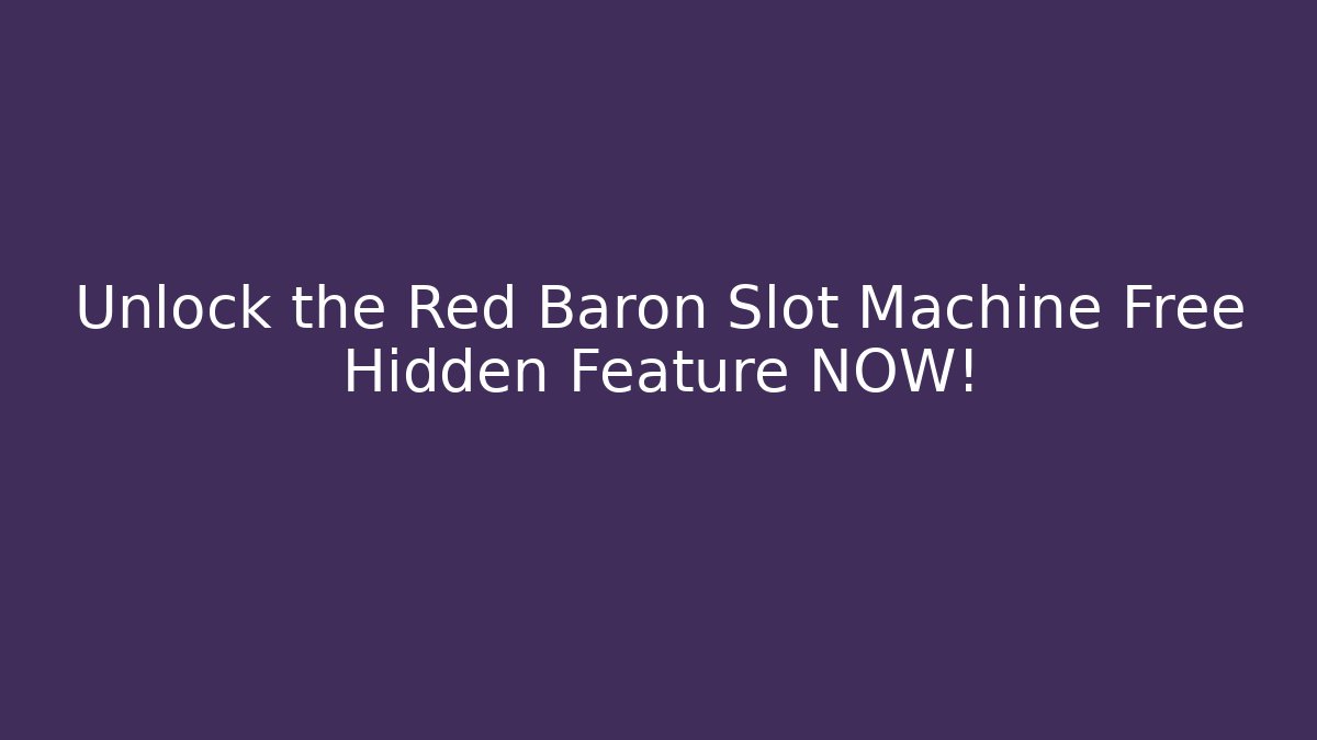 Unlock the Red Baron Slot Machine Free Hidden Feature NOW!