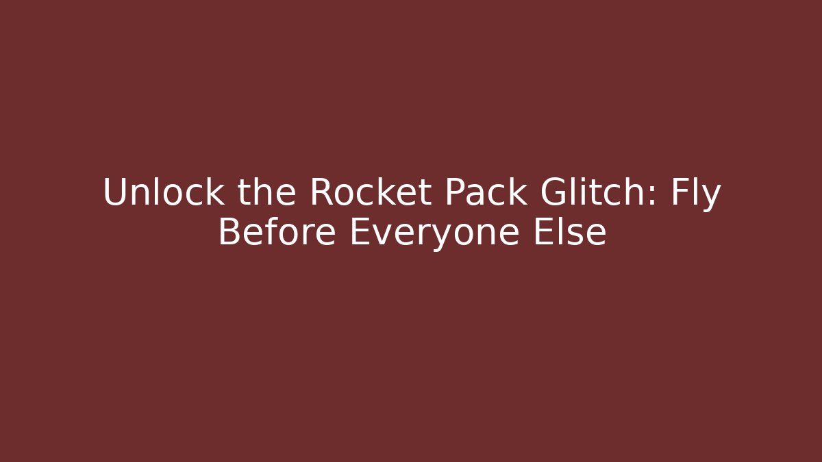 Unlock the Rocket Pack Glitch: Fly Before Everyone Else