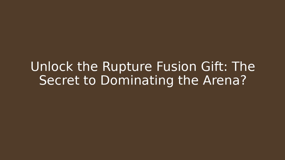 Unlock the Rupture Fusion Gift: The Secret to Dominating the Arena? - Boomer Naturals