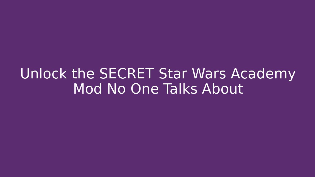 Unlock the SECRET Star Wars Academy Mod No One Talks About