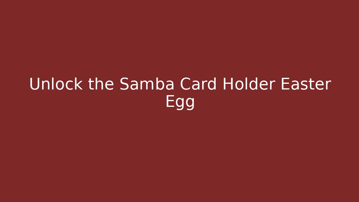 Unlock the Samba Card Holder Easter Egg