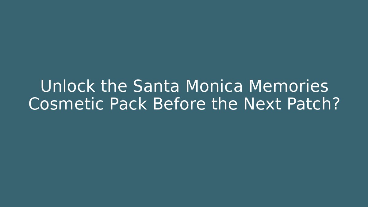 Unlock the Santa Monica Memories Cosmetic Pack Before the Next Patch?